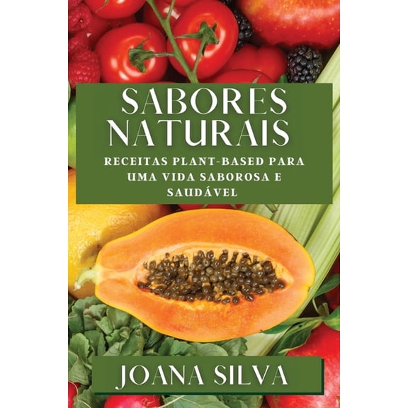 Sabores Naturais: Receitas Plant-Based para uma Vida Saborosa e Saudável, (Paperback)