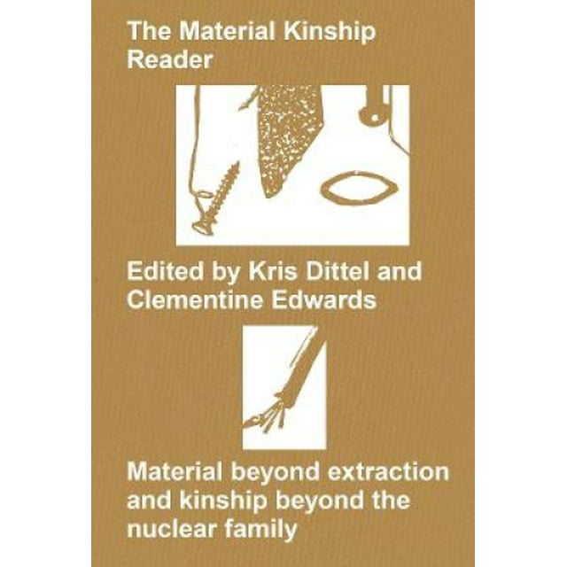 The Material Kinship Reader: Matériel au-Delà de l'Extraction et de la Famille au-Delà du Nuclear Family