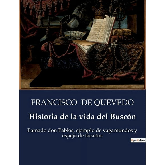Historia de la vida del Buscón: Las desventuras de Don Pablos: un viaje picaresco por la España del Siglo de Oro, (Paperback)