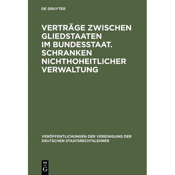 Veröffentlichungen Der Vereinigung Der D Verträge zwischen Gliedstaaten im Bundesstaat. Schranken nichthoheitlicher Verwaltung, Book 19, (Hardcover)