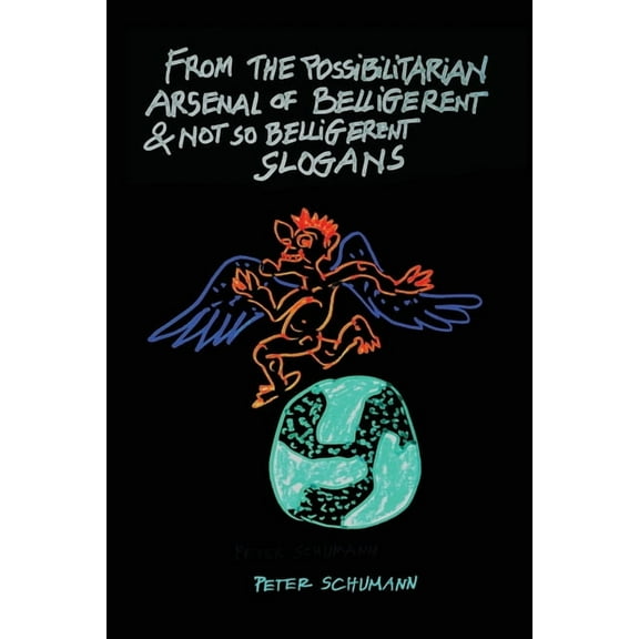From the Possibilitarian Arsenal of Belligerent and Not So Belligerent Slogans (Paperback) by Peter Schumann