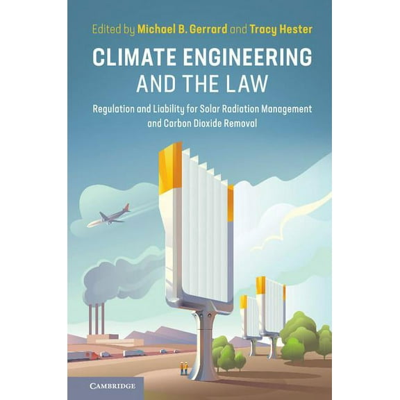 Climate Engineering and the Law: Regulation and Liability for Solar Radiation Management and Carbon Dioxide Removal, (Hardcover)
