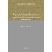 Lezione Individuale Di Pianoforte Tra Didattica Musicale E Tecnicismi: Rappresentazione Di Un Possibile Dialogo Metodolo, (Paperback)
