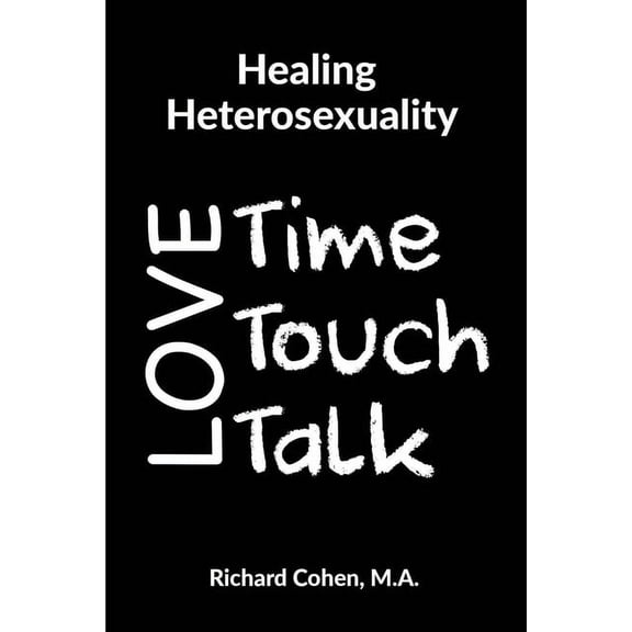 Healing Heterosexuality: Time, Touch & Talk, (Paperback)