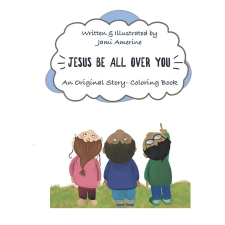 Jesus Be All Over You: An Original Story- Coloring Book (Paperback)