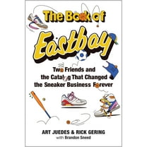 The Book of Eastbay: Two Friends and the Catalog That Changed the Sneaker Business Forever, (Hardcover)