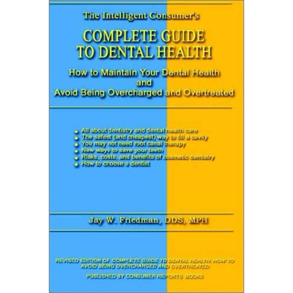 Pre-Owned Complete Guide to Dental Health: How to Maintain Your Dental Health and Avoid Being Overcharged and Overtreated, 9781403335623, 1403335621, Hardcover, 1 edition