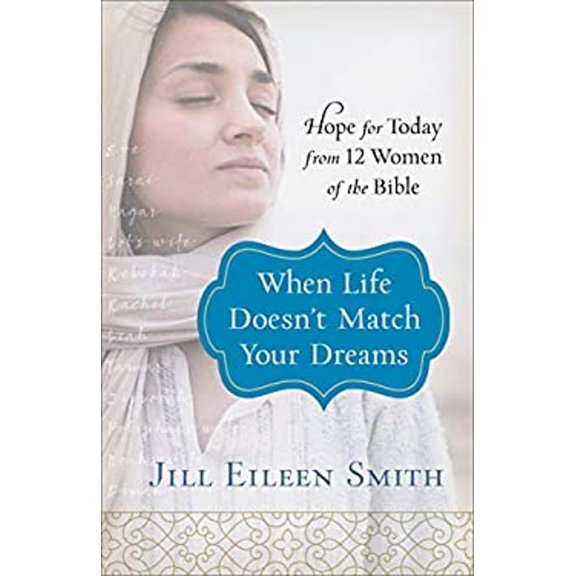 Pre-Owned When Life Doesn't Match Your Dreams: Hope for Today from 12 Women of the Bible (Paperback) 080072867X 9780800728670
