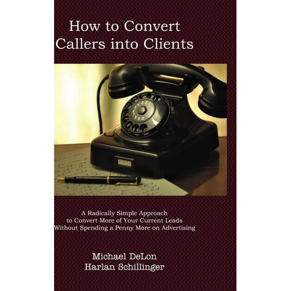 How to Convert Callers to Clients, (Hardcover)