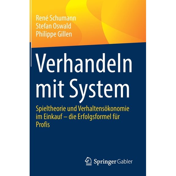 Verhandeln Mit System: Spieltheorie Und Verhaltensökonomie Im Einkauf - Die Erfolgsformel Für Profis, (Hardcover)