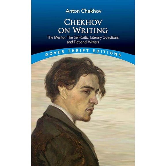 Dover Thrift Editions: Literary Collecti Chekhov on Writing: The Mentor, the Self-Critic, Literary Questions and Fictional Writers, (Paperback)