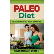 Paleo Diet : Paleolithic Nutrition - Health from Nature (Paperback)