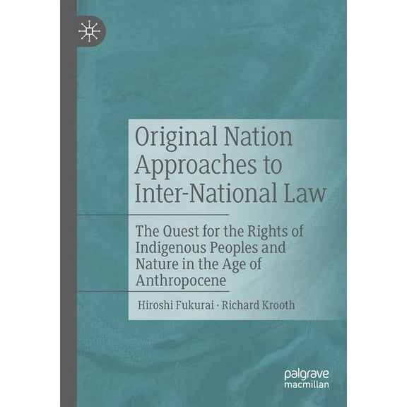 Original Nation Approaches to Inter-National Law: The Quest for the Rights of Indigenous Peoples and Nature in the Age o, (Paperback)