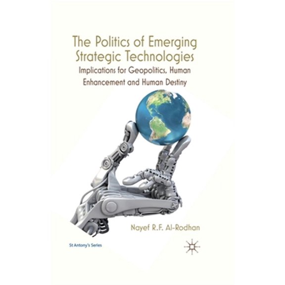 Pre-Owned St Antony's The Politics of Emerging Strategic Technologies: Implications for Geopolitics, Human Enhancement and Human Destiny, (Paperback)
