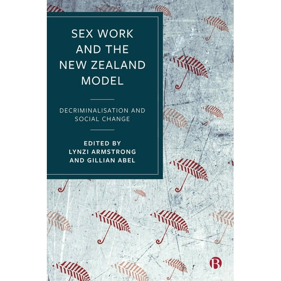 Sex Work and the New Zealand Model: Decriminalisation and Social Change, (Hardcover)