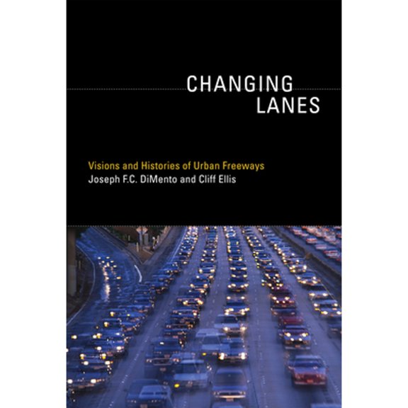 Pre-Owned Changing Lanes: Visions and Histories of Urban Freeways (Paperback) 0262526778 9780262526777