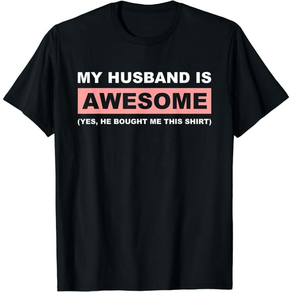 My Husband Is Awesome Husband He Bought Me This Funny Wife T-Shirt