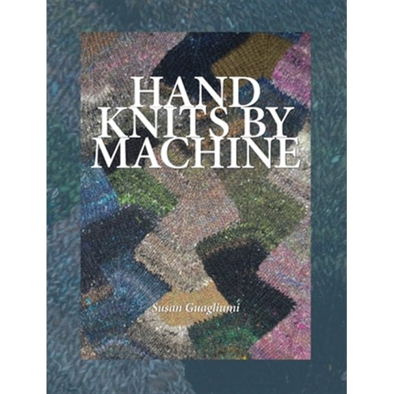 Pre-Owned Hand Knits by Machine: The Ultimate Guide for Hand and Machine Knitters (Hardcover)