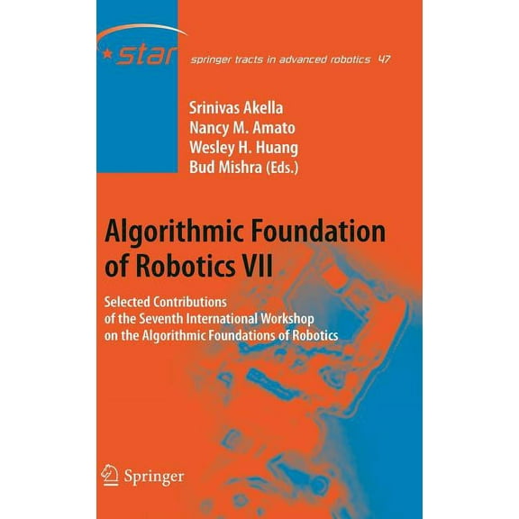 Springer Tracts in Advanced Robotics Algorithmic Foundation of Robotics VII: Selected Contributions of the Seventh International Workshop on the Algorithmic , Book 47, (Hardcover)
