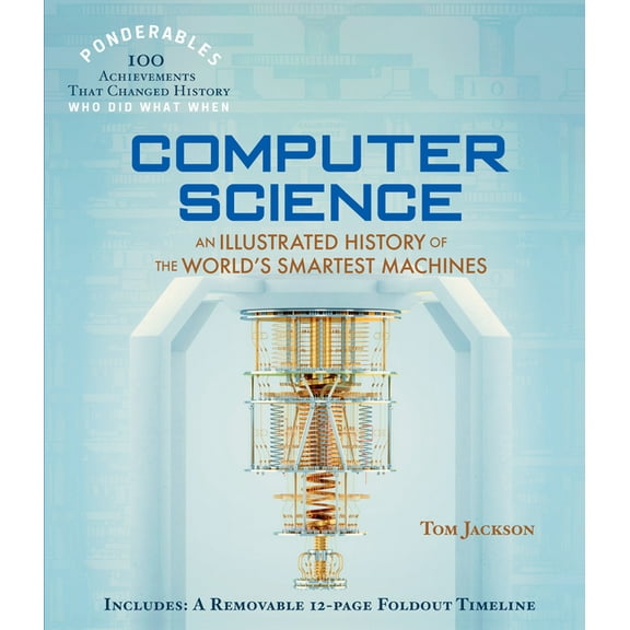 100 Ponderables Computer Science: An Illustrated History of the World's Smartest Machines (100 Ponderables), (Hardcover)