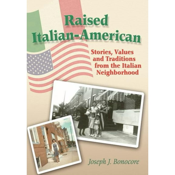 Raised Italian-american : Stories, Values and Traditions from the Italian Neighborhood
