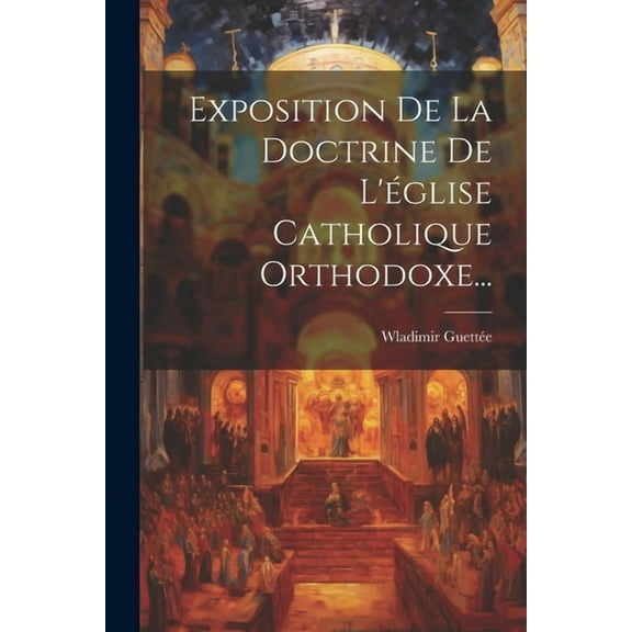Exposition De La Doctrine De L'église Catholique Orthodoxe... (Paperback)