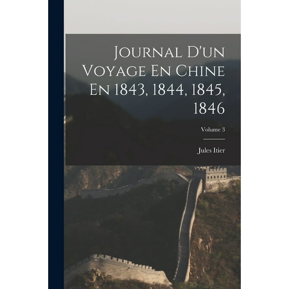 Journal D'un Voyage En Chine En 1843, 1844, 1845, 1846; Volume 3 (Paperback)