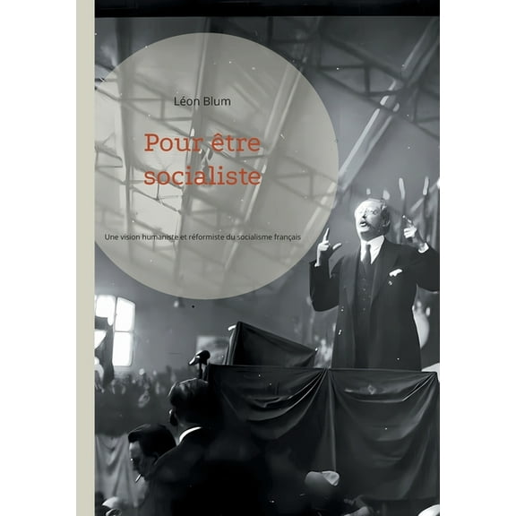 Pour être socialiste: Une vision humaniste et réformiste du socialisme français: de la théorie à l'action politique, (Paperback)