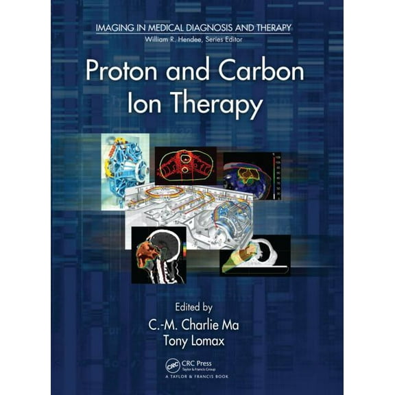 Imaging in Medical Diagnosis and Therapy Proton and Carbon Ion Therapy, (Hardcover)