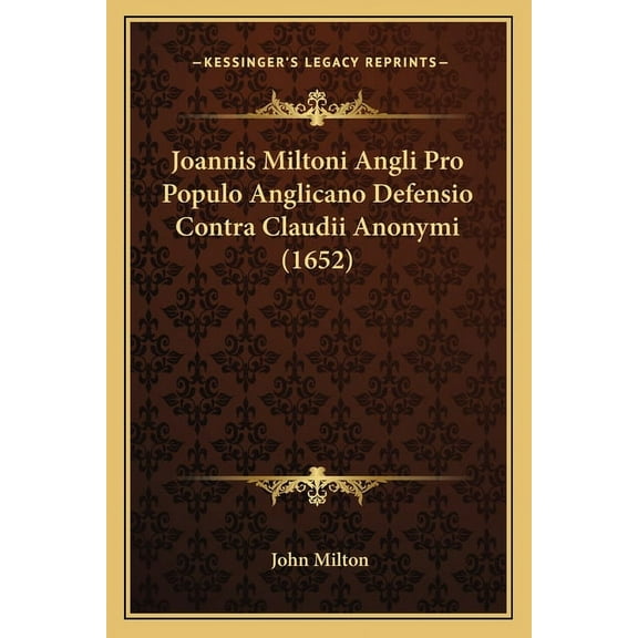 Joannis Miltoni Angli Pro Populo Anglicano Defensio Contra Claudii Anonymi (1652)