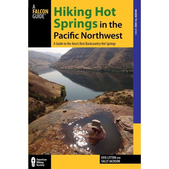 Regional Hiking Series: Hiking Hot Springs in the Pacific Northwest : A Guide to the Area’s Best Backcountry Hot Springs (Edition 5) (Paperback)