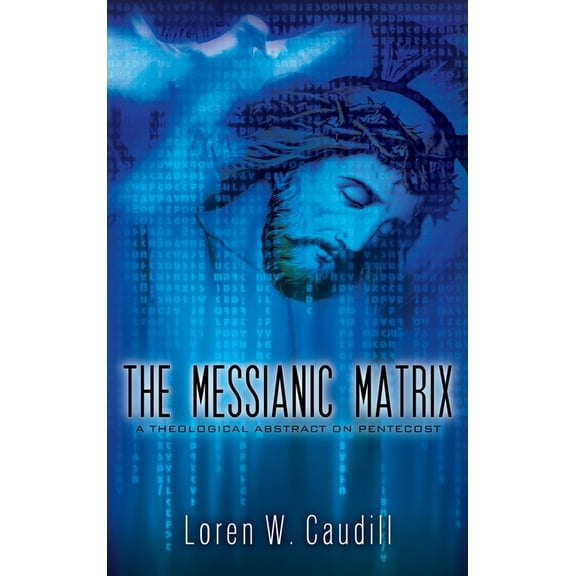 The Messianic Matrix: A Theological Abstract on Pentecost, (Hardcover)