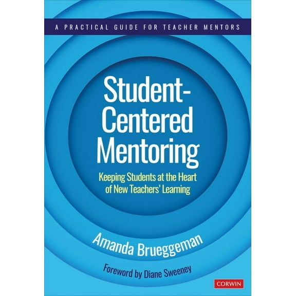 Corwin Teaching Essentials Student-Centered Mentoring: Keeping Students at the Heart of New Teachers' Learning, (Paperback)