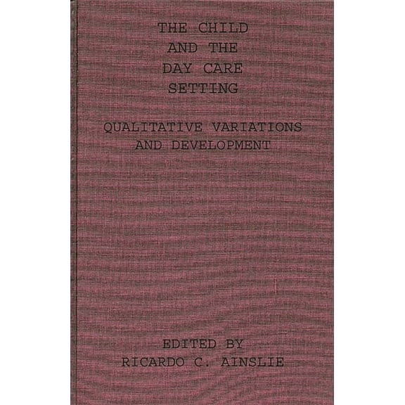 The Child and the Day Care Setting: Qualitative Variations and Development, (Hardcover)