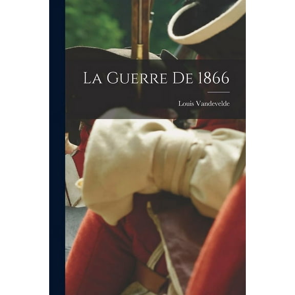 La Guerre De 1866 (Paperback)