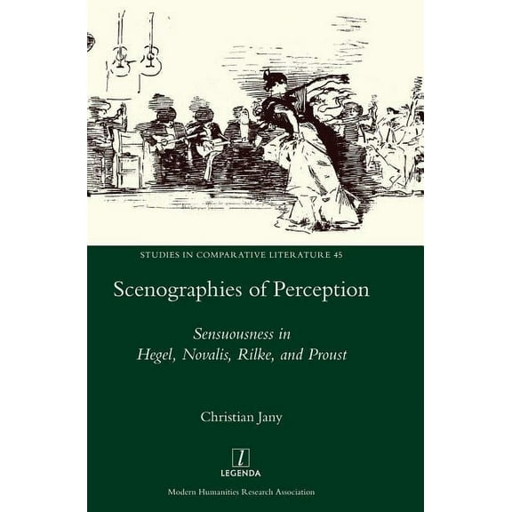 Studies in Comparative Literature: Scenographies of Perception: Sensuousness in Hegel, Novalis, Rilke, and Proust (Hardcover)
