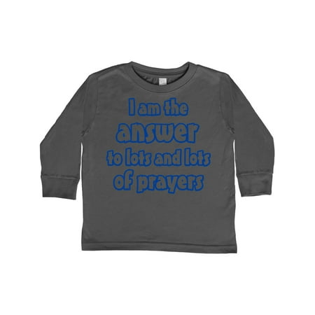 

Inktastic I am the Answer to Lots and Lots of Prayers Gift Toddler Boy or Toddler Girl Long Sleeve T-Shirt
