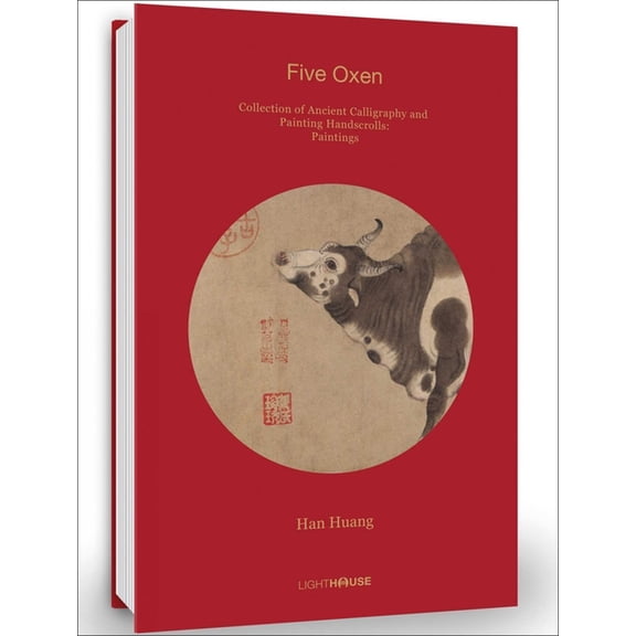 Collection of Ancient Calligraphy and Pa Han Huang: Five Oxen: Collection of Ancient Calligraphy and Painting Handscrolls: Paintings, Book 13, (Hardcover)