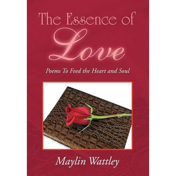 Essence of Love : Poems to Feed the Heart and Soul