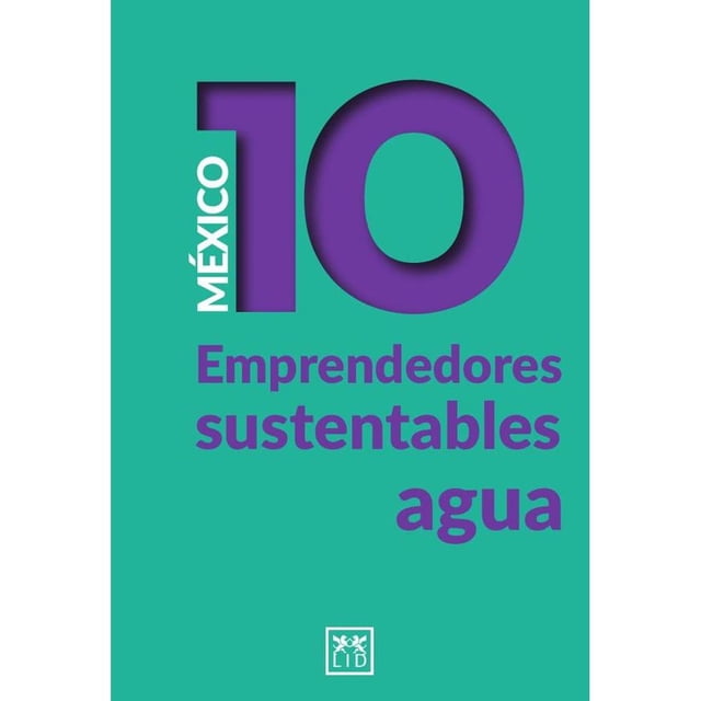 Libro Mexico 10 Emprendedores Sustentables Agua Tapa Blanda, Autor Juan Del Cerro, Editorial Lid Mexico