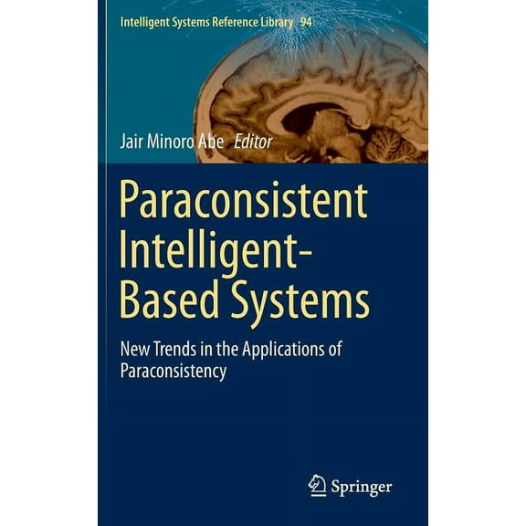 Intelligent Systems Reference Library Paraconsistent Intelligent-Based Systems: New Trends in the Applications of Paraconsistency, Book 94, (Hardcover)