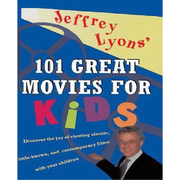 Jeffrey Lyons' 101 Great Movies for Kids