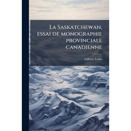 La Saskatchewan essai de monographie provinciale canadienne (Paperback)