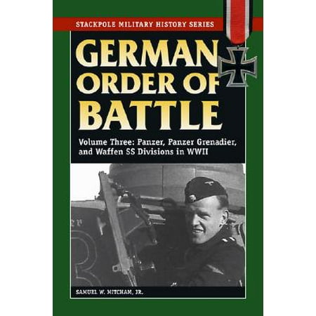 German Order of Battle, Volume 3 : Panzer, Panzer Grenadier, and Waffen SS Divisions in (Best Waffen Ss Division)