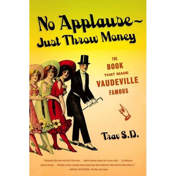 No Applause--Just Throw Money: The Book That Made Vaudeville Famous, (Paperback)