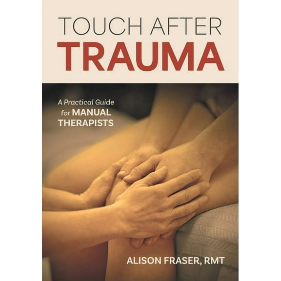 Touch After Trauma: A Practical Guide for Manual Therapists, (Paperback)