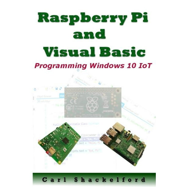 Raspberry Pi and Visual Basic : Programming Windows 10 Iot 
