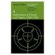 The Christian Tradition: A History of the Development of Doctrine, Volume 4 : Reformation of Church and Dogma (1300-1700)
