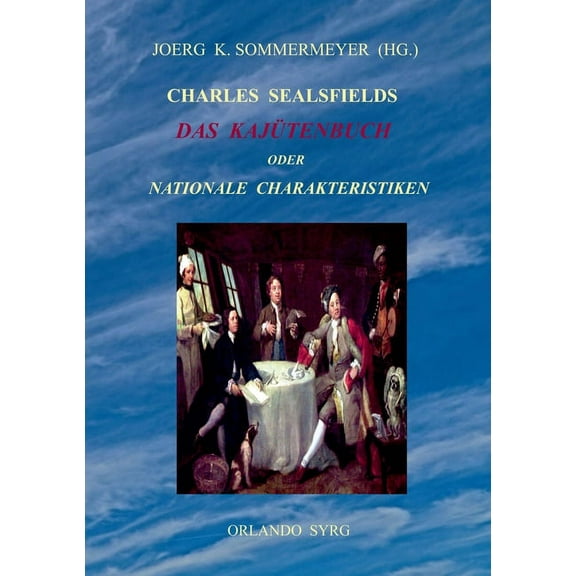 Charles Sealsfields Das Kajütenbuch oder Nationale Charakteristiken : Die Prärie am Jacinto, Der Kapitän (Paperback)