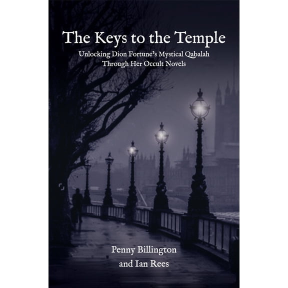 The Keys to the Temple: Unlocking Dion Fortune's Mystical Qabalah Through Her Occult Novels, (Paperback)